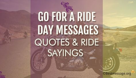 Go For a Ride Day Ride Safe Quotes For Him, Motorcycle Sayings Quotes, Moto For Life Quotes, Motorcycle Sayings, Motorcycle Riding Quotes, Quotes Motorcycle, Safe Quotes, Ride Quotes, Die Quotes