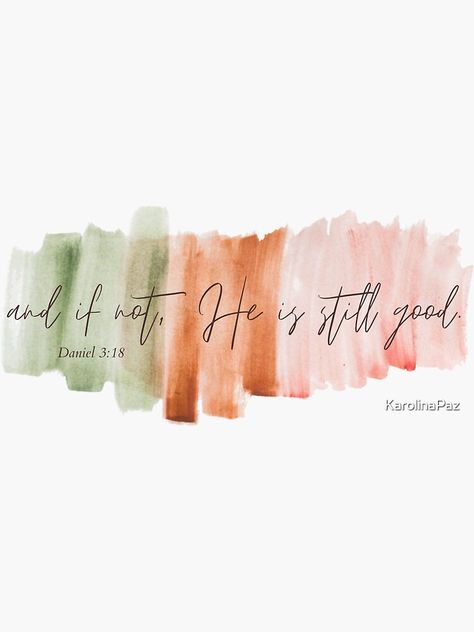 Watercolor Motivational Quotes, And If Not God Is Still Good, If Not He Is Still Good, And If Not He Is Still Good Wallpaper, Easy Christian Watercolor, Bible Verse Illustration Art, Watercolor Bible Art, And If Not He Is Still Good, Painting Christian Ideas