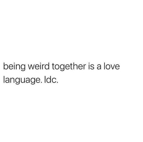 Mutual Weirdness, Being Weird, Our Love Story, Love Languages, Hopeless Romantic, Real Quotes, Pretty Words, Our Love, Love Story