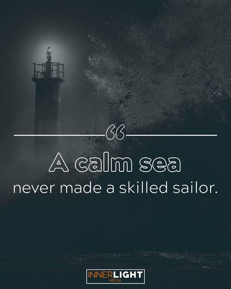 A calm sea never made a skilled sailor. Calm Sea, Words Of Encouragement, Hard Work, Your Eyes, Work Hard, Me Quotes, Positive Quotes, Quotes