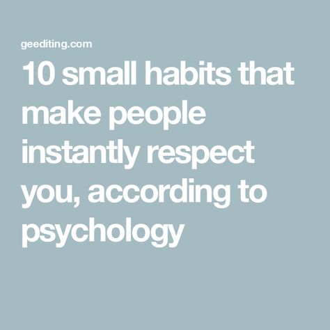 10 small habits that make people instantly respect you, according to psychology Respect Begets Respect, Earn Respect, Small Habits, Student Journal, Showing Gratitude, Book Editing, Life Transitions, Active Listening, Respect Yourself