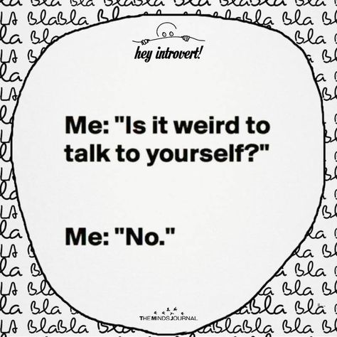 Is It Weird To Talk To Yourself - https://themindsjournal.com/is-it-weird-to-talk-to-yourself/ Quotes Funny Life, Sarcastic Words, No Ordinary Girl, Weird Quotes, Introvert Quotes, Weird Quotes Funny, Funny Quotes Sarcasm, Crazy Quotes, Funny Quotes For Teens