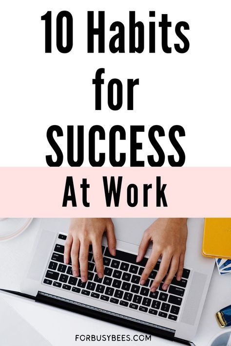 10 habit to be successful at work Efficient Work Habits, Good Work Habits, How To Be Productive At Work, Habits For A Better Life, Success At Work, Habits To Change Your Life, Habits To Change, 10 Daily Habits, Office Productivity