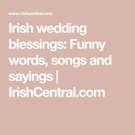 Irish wedding blessings: Funny words, songs and sayings | IrishCentral.com Wedding Sentiments For Cards, Irish Wedding Toast, Irish Wedding Vows, Old Words, Irish Blessing Quotes, Irish Wedding Blessing, Wedding Wishes Quotes, Irish Toasts, Irish Wedding Traditions