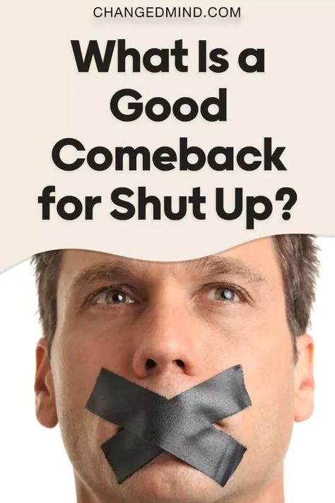 What Is a Good Comeback for Shut Up? 16 Best Comebacks How To Reply To Shut Up, Replies For Shut Up, Responses To Shut Up, Sarcastic Comebacks To Shut Up, Savage Reply To Shut Up, Smart Comebacks Sarcasm Hilarious, Comebacks To Shut Up, Good Comebacks To Mean People, Comebacks To Guys