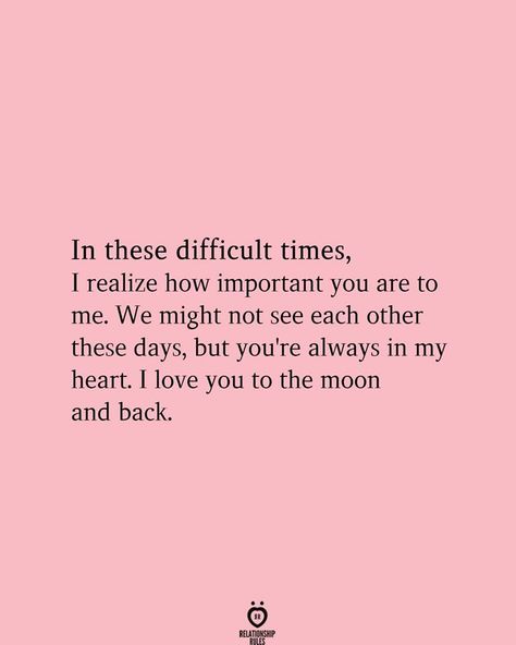 In these difficult times, I realize how important you are to me. We might not see each other these days, but you're always in my heart. I love you to the moon and back. You're Important To Me Quotes, Important To Me Quotes, Difficult Times Quotes, Best Relationship Quotes, Living With Chronic Illness, It's Complicated, Relationship Quotes For Him, Times Quotes, Beautiful Sayings