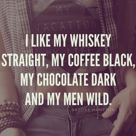 I like my whiskey straight, my coffee black, my chocolate dark and my men wild. #truestory Whiskey Girl Quotes, Whiskey Quotes, Chocolate Quotes, Whiskey Girl, Strong Words, Coffee Black, Trendy Quotes, Ideas Quotes, Badass Quotes