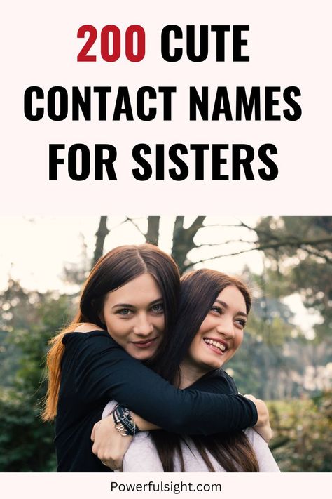 200 Cute Contact Names For Sisters Contact Names For Twin Sister, Contact Names For Sister In Law, Sister Names For Contacts, Sister Nicknames Ideas, Sister Contact Name Ideas, Contact Names For Sister, Cute Sister, Contact Names, Cute Nicknames