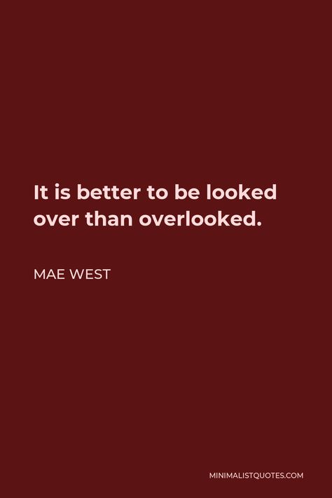 Mae West Quote: It is better to be looked over than overlooked. Herodotus Quotes, Yoko Ono Quotes, Mae West Quotes, John Lennon Quotes, Alcohol Quotes Funny, Diet Humor, Giving Up On Life, Give Peace A Chance, Mae West