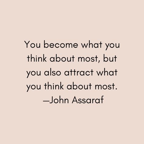 Do you become what you think about most. John Assaraf, Self Care Activities, Manifestation Quotes, New Quotes, All I Want, Self Care Routine, I Got You, Take Care Of Yourself, What You Think