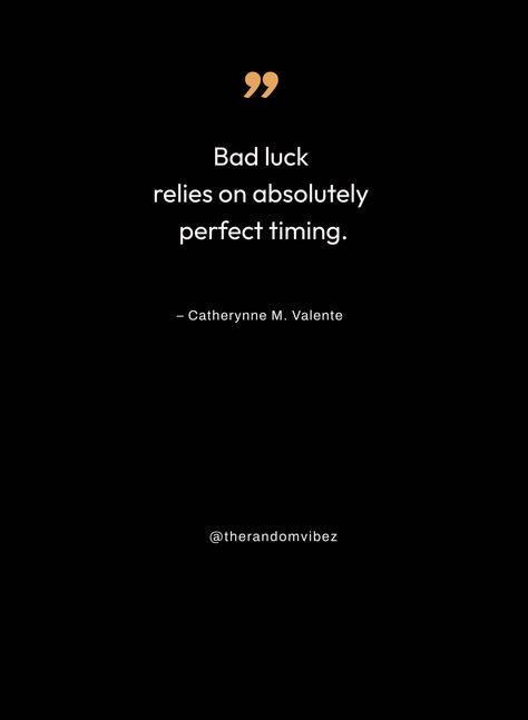 Bad Luck Quotes Life, Luck Quotes Life, Bad Luck Quotes, Tasteful Tattoos, Luck Quotes, Bad Luck, Perfect Timing, Happy Thoughts, Love Life