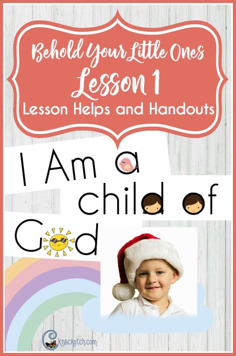 LDS lesson helps and handouts for Behold Your Little Ones Lesson 1: I am a  Child of God Lds Nursery Leader Ideas, I Am A Child Of God Craft, I Am A Child Of God Printable Free, Lds Nursery Lessons, Lds Nursery Ideas, I Am A Child Of God, Nursery Lesson Ideas, Primary Secretary, Primary Talks