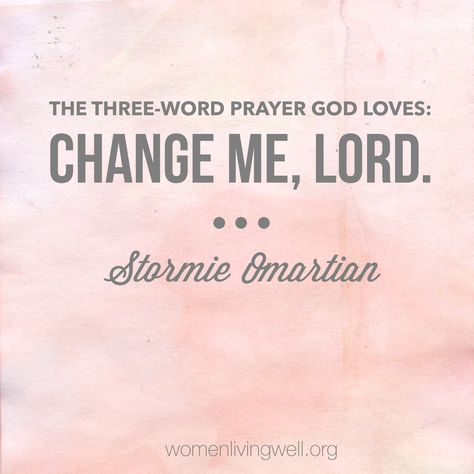 Change Me Lord, Stormie Omartian, Gods Love Quotes, Three Words, Prayer Book, Love The Lord, Biblical Quotes, God Loves Me, Daily Prayer