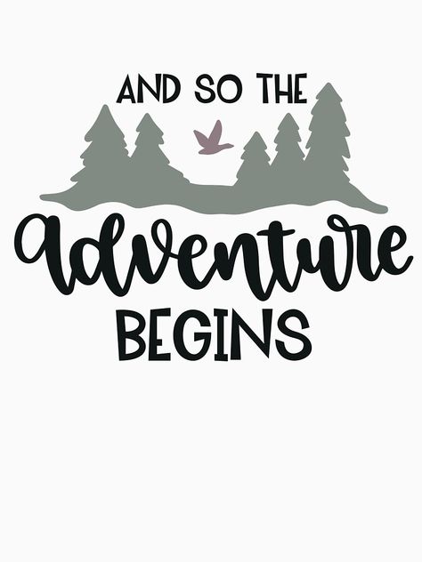 "And So The Adventure Begins" T-shirt by design18810 | Redbubble Our Adventure Begins, Camp Shirt Designs, Travel Tshirt, Camp Shirts, The Adventure Begins, Adventure Design, School Theme, Adventure Begins, Adventure Shirt