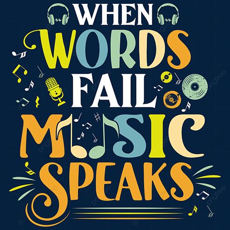 T Shirt Text Design, When Words Fail Music Speaks, Music Image, Where Words Fail Music Speaks, Speak Quotes, When Words Fail, T Shirt Design Png, Ramadan Poster, Typography T Shirt Design