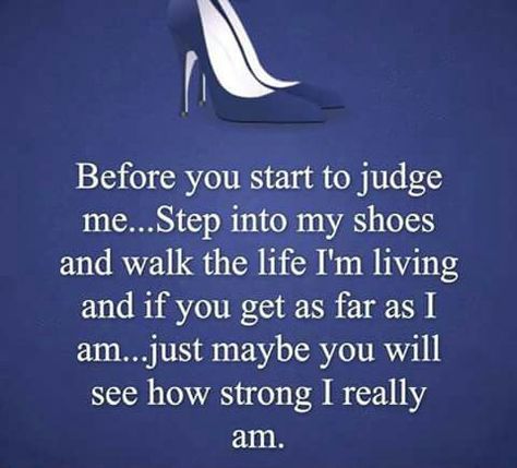 Walk a mile in my shoes i dare you Walk In My Shoes Quotes Inspiration, Walk In My Shoes Quotes, In My Shoes Quotes, Family Quotes Sisters, Toxic Family Quotes, Shoes Quotes, Toxic Family, Walk In My Shoes, Finding Your Soulmate