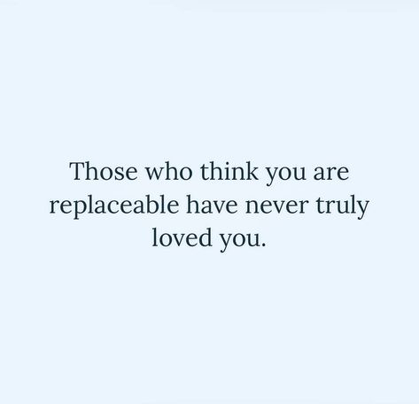 Those who think you are replaceable, they never really loved you.. They Never Loved You, Really Love You, Our Love, Words Quotes, Knowing You, Cards Against Humanity, Bible, Romance, Love You