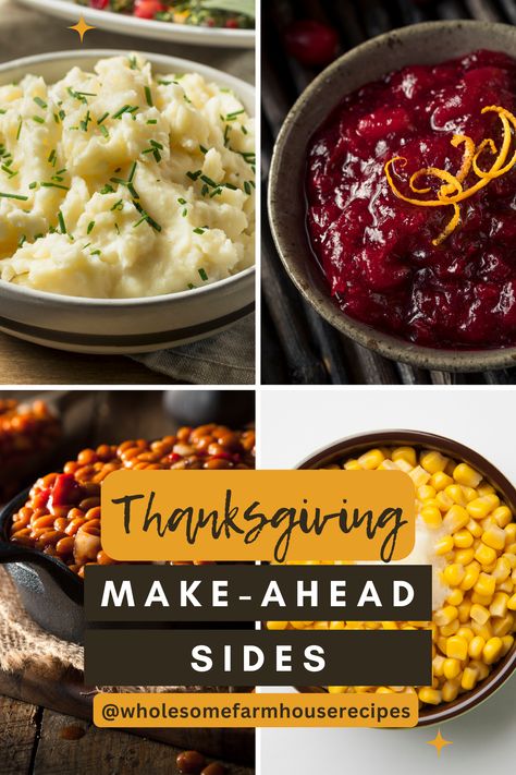 Thanksgiving make-ahead sides from wholesome farmhouse recipes. Image of mashed potatoes with chives as garnish, cranberry orange sauce garnished with orange zest, baked beans in a skillet, and corn with a dab of butter Prep Ahead Thanksgiving Sides, What Dishes Can You Make Ahead For Thanksgiving, Thanksgiving Meal For Small Family, Thanksgiving Day Recipes Side Dishes, Make Ahead Dishes For Thanksgiving, Thanksgiving Side Dishes Potatoes, Thanksgiving Side Dishes Southern, Make Ahead Thanksgiving Dishes Freeze, Thanksgiving Dishes That Travel Well