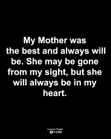 My Mother Taught Me Quotes, Gone From My Sight, My Mother Taught Me, Lessons Taught By Life, My My, Lost Love, My Mother, Real Talk, Always Be