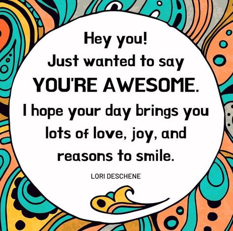 You're Awesome, Reasons To Smile, Lots Of Love, Of Love, I Hope