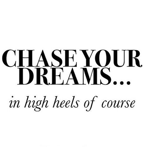 chase your dreams... The Lady Loves Couture, Heels Quotes, Highheels Shoes, Live Girls, Never Stop Dreaming, Girl Boss Quotes, Chase Your Dreams, Fashion Quotes, Note To Self