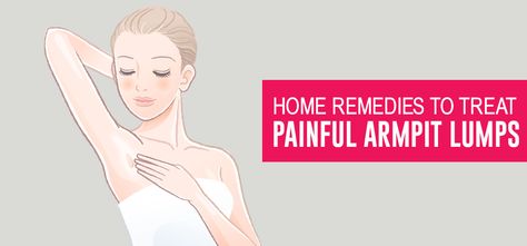 17-Home-Remedies-To-Treat-Painful-Armpit-Lumps Armpit Lump, Armpit Rash, Armpit Odor, Underarm Odor, Dark Armpits, At Home Face Mask, Skin Care Collection, Natural Therapy, Shrink Pores