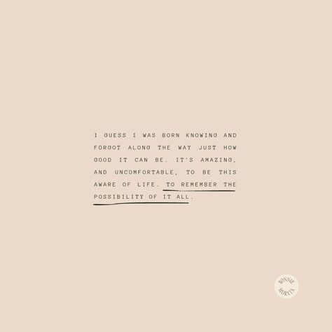 "I guess I was born knowing and forgot along the way just how good it can be. It's amazing, and uncomfortable, to be this aware of life. To remember the possibility of it all." A snippet ✂️ from a recent journal entry. Reflecting on how weird it can feel in the inbetween spaces of life. Self Awareness Journal, The Inbetween, Growth Mindset Quotes, Journal Entry, The In Between, Mindset Quotes, Human Design, Journal Entries, Self Awareness
