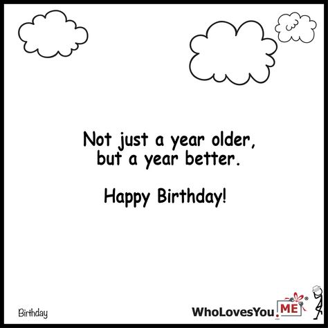 Not just a year older but a year better. Happy Birthda- http://WhoLovesYou.ME #gigeo #birthday #greetings #wishes One Year Older Quotes Birthday, Another Year Wiser Birthday Quotes, A Year Older Quotes, Old Pictures Quotes, Year Older Quotes, Another Year Older Quotes, Birthday Wishes For Self, One Year Old Pictures, Wiser Quotes