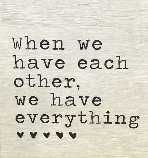 We Have Each Others Back Quote, When We Have Each Other Quotes, We Are Stronger Together Quote, When We Have Each Other We Have Everything, We Have Each Other Quotes, We Are In This Together Quotes, We Will Get Through This Together, We Could Have Been So Good Together, Love Each Other Quotes