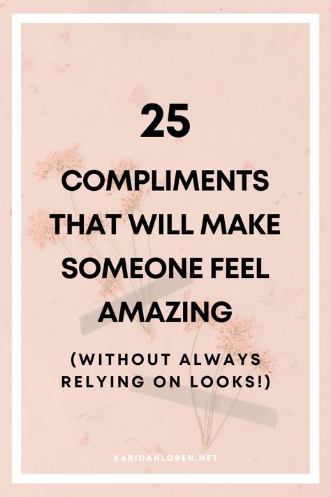 New Appearance Ideas, Complementing Someone, Nice Compliments To Say Friends, Compliments For A Friend, Words To Make Someone Feel Better, Compliments For Teenage Daughter, Compliments That Arent Physical, Compliments To Give Your Best Friend, Women Complimenting Women Quotes