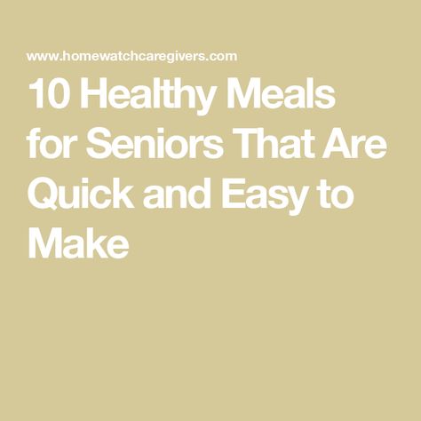 10 Healthy Meals for Seniors That Are Quick and Easy to Make Easy Healthy Meals For Seniors, Dinner For Seniors, Menu For Senior Citizens, Light Meals For Seniors, Easy Meals Seniors, Soft Meals For Elderly Food Ideas, High Protein Meals For Seniors, Easy Meals For Senior Citizens, Healthy Meals For Seniors