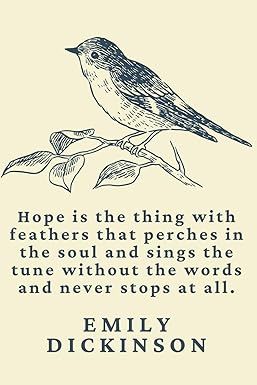 Journal - Lined - Emily Dickinson "Hope is the thing with feathers that perches in the soul and sings the tune without the words and never stops at all." Emily Dickinson Hope Is The Thing With Feathers, Hope Is A Thing With Feathers, Emily Dickinson Hope, Amazon Journals, 2024 Moodboard, Hope Is The Thing With Feathers, Writing Therapy, Emily Dickinson, Clever Crafts