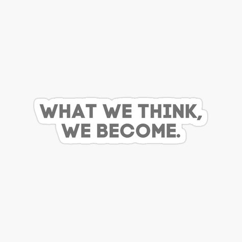 What We Think We Become Quote, Become Quotes, Thoughts Sticker, What We Think We Become, Architecture Life, Redbubble Stickers, Quotes Thoughts, Verses Quotes, Bible Verses Quotes Inspirational