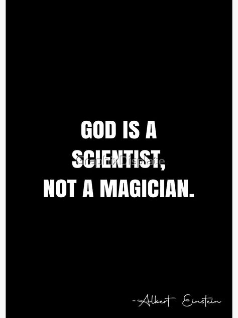 "God is a scientist, not a magician. - Albert Einstein Quote - QWOB Poster Graphix" Poster by GraphixDisplate | Redbubble Famous Science Quotes, Famous Scientist Quotes, Scientists Quotes, Galileo Quotes, Scientist Quotes, Scientist Quote, Famous Scientist, White Quote, Science Quotes