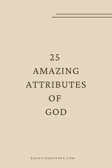 25 Amazing Attributes Of God - EQUATIONOFHOPE Attributes Of God With Verses, Attributes Of God Scriptures, Knowledge Of God, Abide Bible Verse, Gods Guidance Scriptures, Attributes Of God Printable, God's Characteristics, Gods Attributes, Characteristics Of God