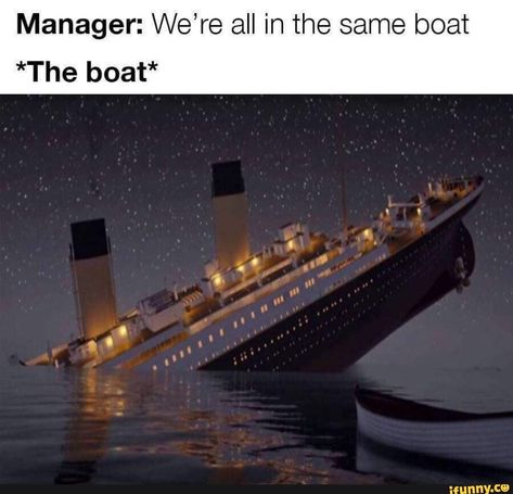 Manager: We’re all in the same boat *The boat* – popular memes on the site iFunny.co #facts #internet #posp #poptartsnshit #facts #truther #were #same #boat #pic Corporate Humour, Kitchen Memes, Toxic Job, Retail Humor, Server Life, Workplace Humor, Work Quotes Funny, Work Jokes, Office Humor