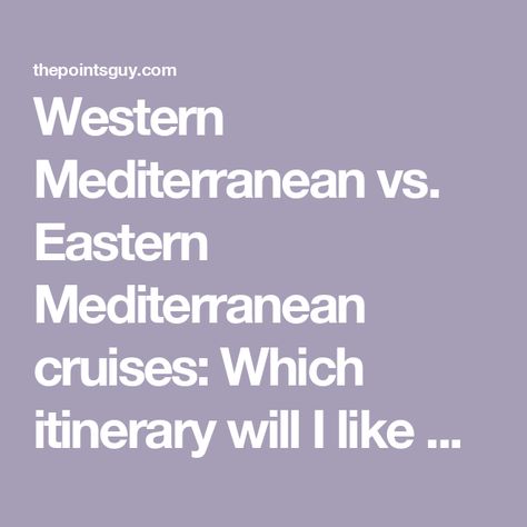 Western Mediterranean vs. Eastern Mediterranean cruises: Which itinerary will I like more? - The Points Guy Eastern Mediterranean Cruise, Best Mediterranean Cruises, Spanish Islands, Eastern Mediterranean, Greek Isles, Kusadasi, Hbo Game Of Thrones, Princess Cruise, Mediterranean Cruise