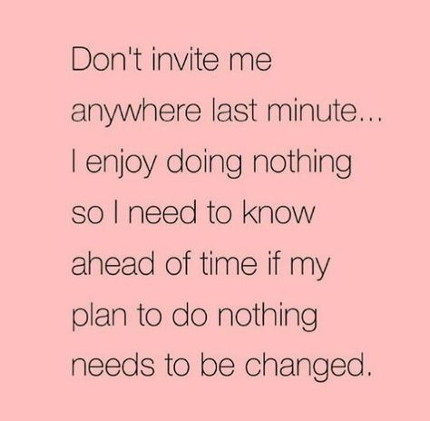 Don't invite me anywhere last minute... Planning Quotes, Alcohol Humor, Married At First Sight, Seriously Funny, Totally Me, Laugh At Yourself, Relatable Post Funny, I Need To Know, Self Quotes