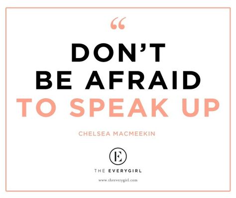 Don't be afraid to speak up Speak Up Quotes, Speak Up For Yourself, Word Formation, Notable Quotes, The Everygirl, Lovely Quote, Joy Of Life, Don't Be Afraid, Dont Be Afraid