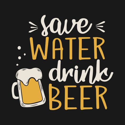 Check out this awesome 'Save+water+drink+beer' design on @TeePublic! Save Water Drink Beer, Beer Merchandise, Save Water Drink, Water Drink, Beer Design, Drink Beer, Music Humor, Kids Stickers, Save Water