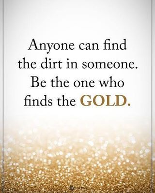 Anyone can find the dirt in someone. Be the one who finds the GOLD. #powerofpositivity Stand Out Quotes, Challenge Quotes, Positive Motivational Quotes, Laughing Quotes, Notable Quotes, Wellness Quotes, Positive Quotes Motivation, Power Of Positivity, Canvas Quotes