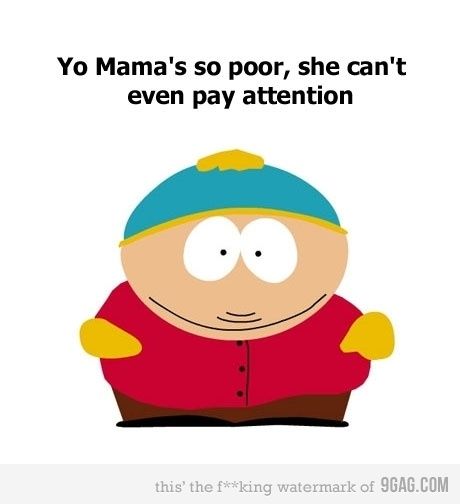 Yo mama Your Mama Jokes, Yo Mamma, Yo Momma Jokes, South Park Quotes, Mama Jokes, Irreverent Humor, The Meta Picture, Yo Momma, South Park Memes