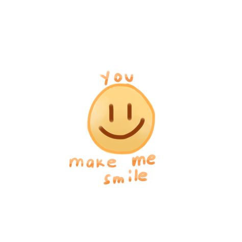 To Make You Smile, You Made Me Smile, You Make Me Smile, Thanks For Making Me Smile, Made Me Smile, You Make Me, Smile Face, Say You, Make You Smile