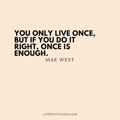 You only live once, but if you do it right, once is enough - Mae West #maewest #quotes #maewestquotes #burlesque You Only Live Ones Quotes, You Only Live Once Quotes Life, Quotes About Only Living Once, You Live Once Quotes, You Only Live Once But If You Do It, Yolo Mindset Quotes, Yolo Quote Aesthetic, Yolo Aesthetic Quotes, Yolo Quotes Mottos Live Life