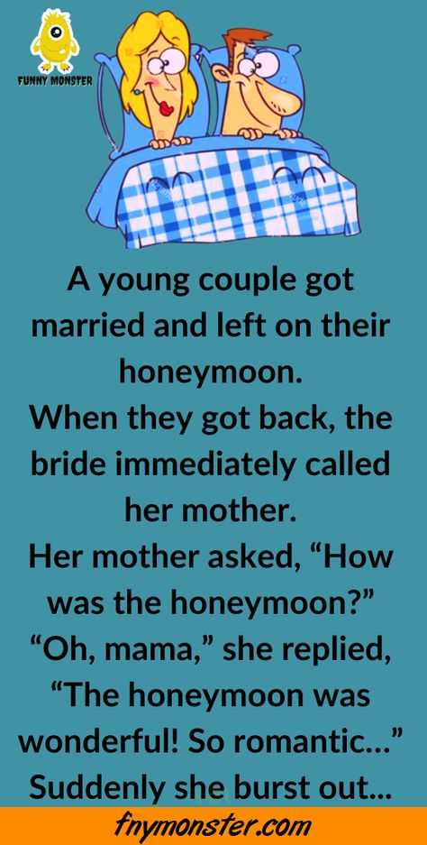 A young couple got married and left on their honeymoon When they got back the bride immediately called her mother Her mother asked “How was the honeymoon” “Oh mama” she replied “The honeymoon was wonderful So romantic…” Suddenly she burst out crying “But mama as soon as we returned he started using the most horrible Horrible Jokes, 4 Letter Words, Horrible Puns, Romantic Jokes, Jokes Humor, Daily Jokes, Doctor Humor, Hilarious Jokes, Funny Monsters