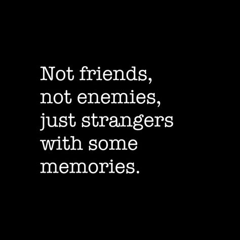 Not friends not enemies just strangers with some memories.. #not #friends #enemies #just #strangers #some #memories Strangers With Memories, Stranger Quotes, Just Friends Quotes, Fake Friend Quotes, Not Friends, Tattoos Quotes, Animals Tattoos, Art Humor, Really Deep Quotes