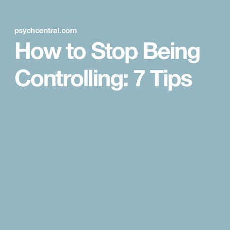 How to Stop Being Controlling: 7 Tips How To Stop Being Critical, How To Stop Being Controlling, Stop Being Controlling, Control Issues, Antisocial Personality, Family Therapist, Marriage And Family Therapist, Attachment Styles, Interpersonal Relationship