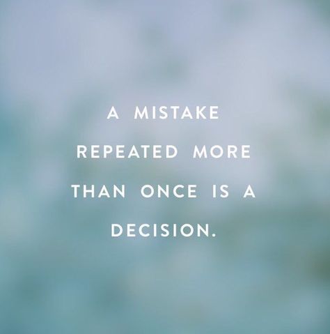 A mistake repeated more than once is a decision life quotes quotes quote mistakes actions life quotes and sayings Decision Pictures, Repeat Quotes, Spiritual Reminders, Sri Satya, Decision Quotes, Honesty Quotes, Mistake Quotes, Action Quotes, Actions Speak Louder Than Words