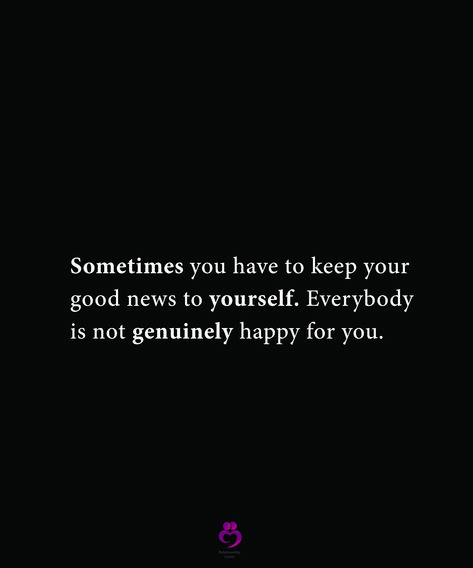 Sometimes you have to keep your good news to yourself. Everybody is not genuinely happy for you. #relationshipquotes #womenquotes Keeping Good News To Yourself Quotes, Keep Good News To Yourself Quotes, Good News Quotes Happy, Genuinely Happy Quotes, Good News Quotes, Why Women Cheat, Love Letters To Your Boyfriend, Genuinely Happy, Lessons Quotes