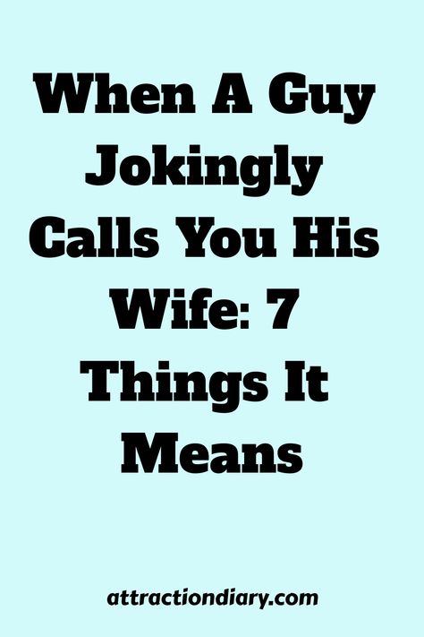 Text on a teal background says "When A Guy Jokingly Calls You His Wife: 7 Things It Means" with the website "attractiondiary.com" at the bottom. Guy Laughing, Future Goals, Mood Light, Serious Relationship, True Feelings, Need Someone, Just Smile, Life Goals, Good Time